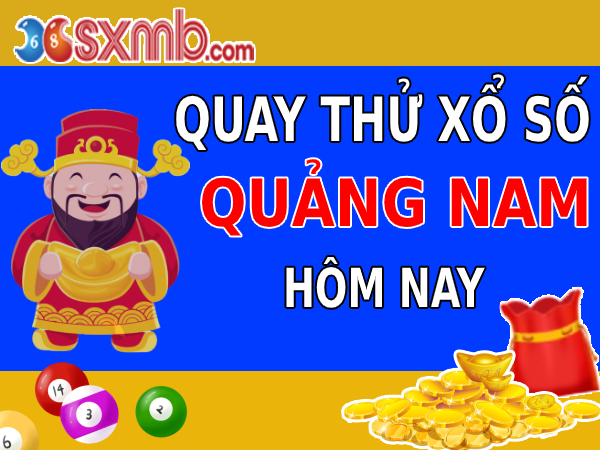 Quay thử XSQNM - Quay thử Xổ Số Quảng Nam hôm nay